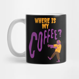 Where is my Coffee Zombie Kaffee Junkie Mug